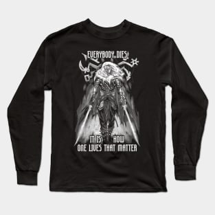 Everyone Dies It Is How One Lives that Matters Drizzt Do'Urden Drow Fighter Long Sleeve T-Shirt